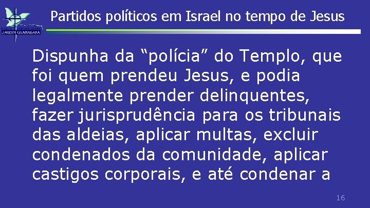 Partidos políticos em Israel no tempo de Jesus Dispunha da “polícia” do Templo, que