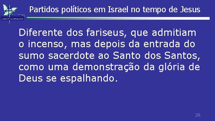 Partidos políticos em Israel no tempo de Jesus Diferente dos fariseus, que admitiam o