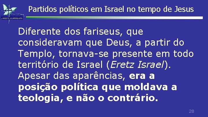 Partidos políticos em Israel no tempo de Jesus Diferente dos fariseus, que consideravam que