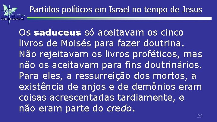 Partidos políticos em Israel no tempo de Jesus Os saduceus só aceitavam os cinco
