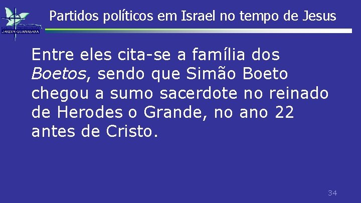 Partidos políticos em Israel no tempo de Jesus Entre eles cita-se a família dos