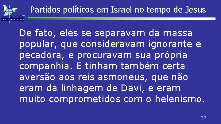 Partidos políticos em Israel no tempo de Jesus De fato, eles se separavam da