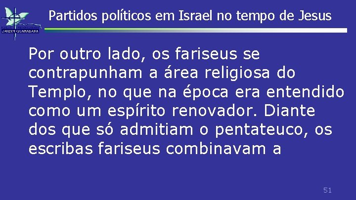Partidos políticos em Israel no tempo de Jesus Por outro lado, os fariseus se