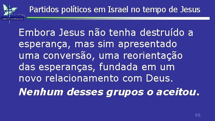 Partidos políticos em Israel no tempo de Jesus Embora Jesus não tenha destruído a