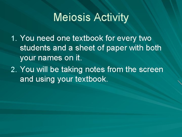 Meiosis Activity 1. You need one textbook for every two students and a sheet Meiosis Activity 1. You need one textbook for every two students and a sheet
