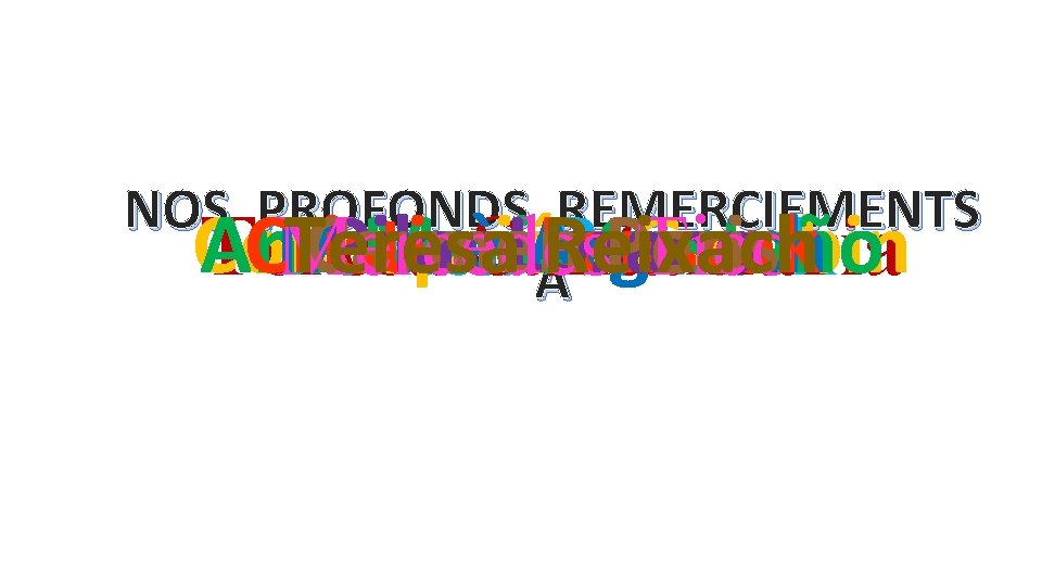 NOS PROFONDS REMERCIEMENTS Concepción Ana Cristina Mercè Teresa Carmen Pilar Maria Lozano Argerich Lenscak NOS PROFONDS REMERCIEMENTS Concepción Ana Cristina Mercè Teresa Carmen Pilar Maria Lozano Argerich Lenscak