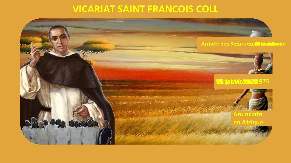 VICARIAT SAINT FRANCOIS COLL Arrivée des Sœurs aux au Cameroun en Bénin Côte Rwanda VICARIAT SAINT FRANCOIS COLL Arrivée des Sœurs aux au Cameroun en Bénin Côte Rwanda