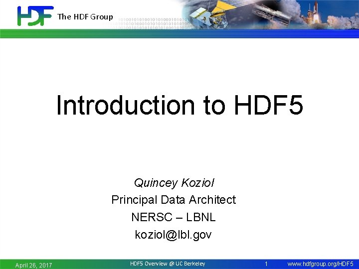 The HDF Group Introduction to HDF 5 Quincey Koziol Principal Data Architect NERSC –