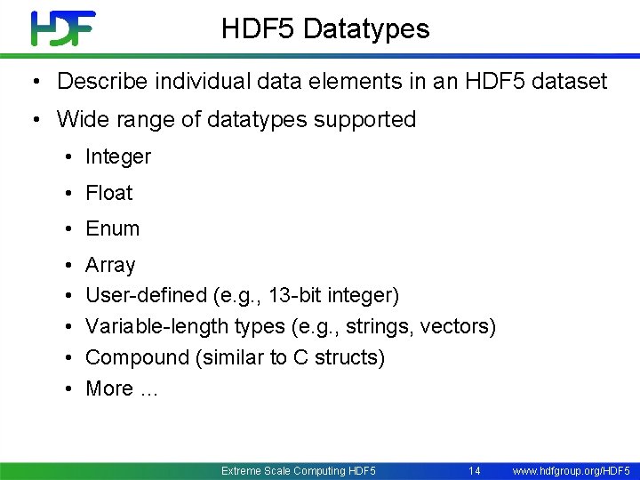 HDF 5 Datatypes • Describe individual data elements in an HDF 5 dataset •