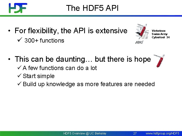 The HDF 5 API • For flexibility, the API is extensive Victorinox Swiss Army