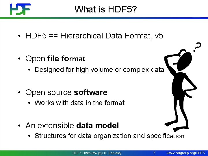 What is HDF 5? • HDF 5 == Hierarchical Data Format, v 5 •