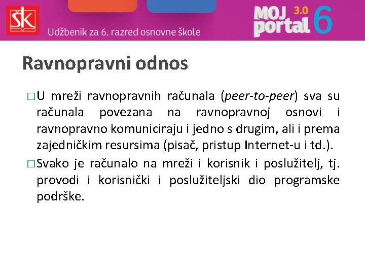 Ravnopravni odnos �U mreži ravnopravnih računala (peer-to-peer) sva su računala povezana na ravnopravnoj osnovi