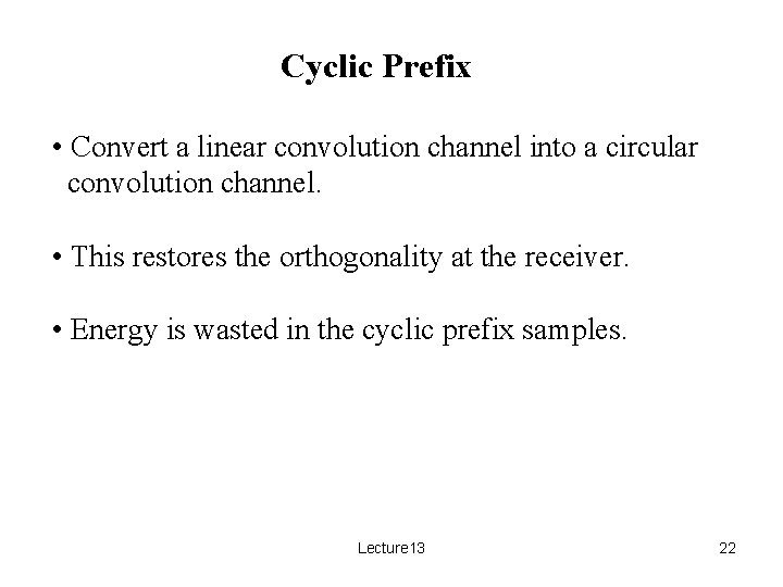 Cyclic Prefix • Convert a linear convolution channel into a circular convolution channel. •