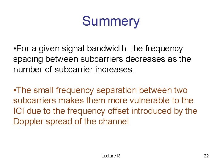 Summery • For a given signal bandwidth, the frequency spacing between subcarriers decreases as