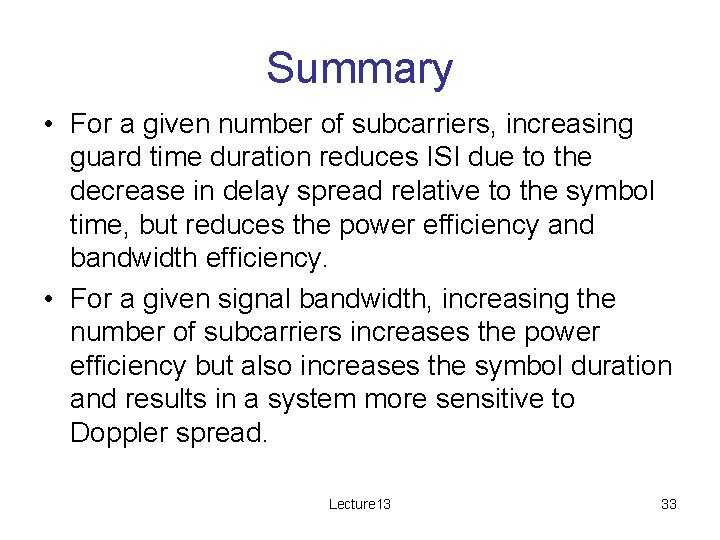 Summary • For a given number of subcarriers, increasing guard time duration reduces ISI