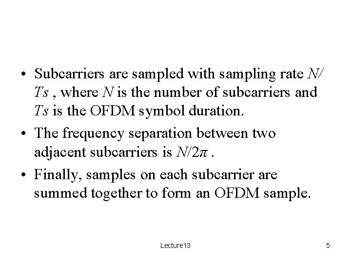  • Subcarriers are sampled with sampling rate N/ Ts , where N is