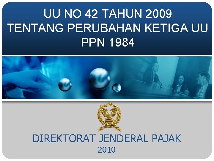 UU NO 42 TAHUN 2009 TENTANG PERUBAHAN KETIGA UU PPN 1984 DIREKTORAT JENDERAL PAJAK