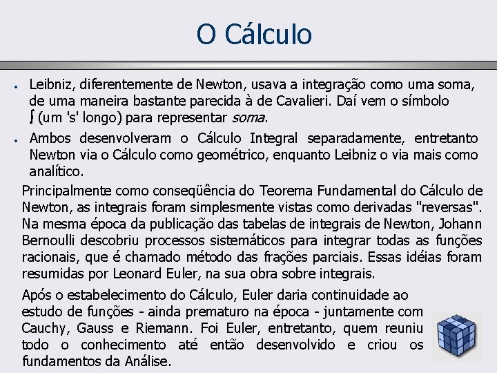 O Cálculo • • Leibniz, diferentemente de Newton, usava a integração como uma soma,