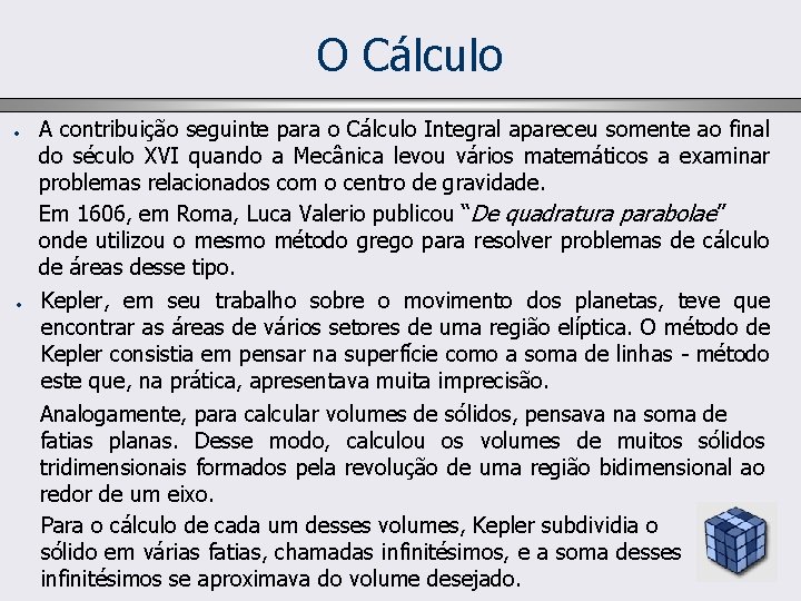 O Cálculo • • A contribuição seguinte para o Cálculo Integral apareceu somente ao