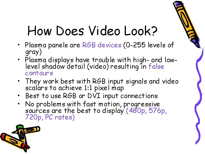 How Does Video Look? • Plasma panels are RGB devices (0 -255 levels of