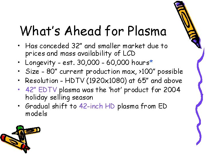 What’s Ahead for Plasma • Has conceded 32” and smaller market due to prices