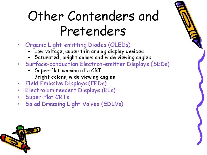 Other Contenders and Pretenders • Organic Light-emitting Diodes (OLEDs) – Low voltage, super thin