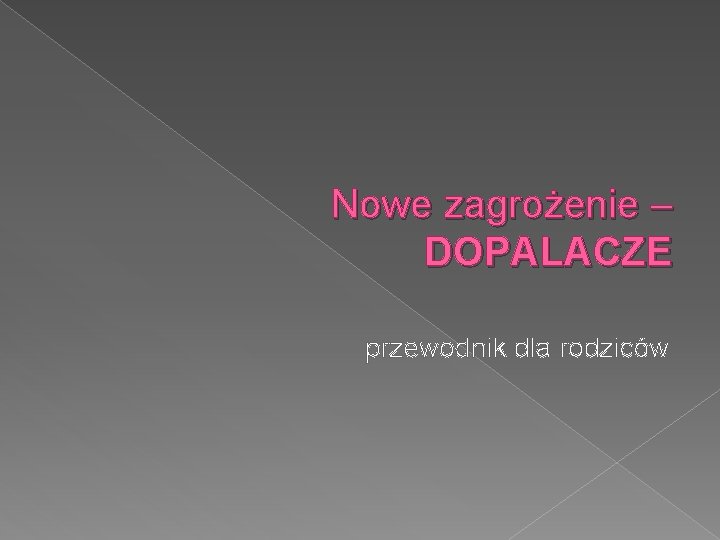Nowe zagrożenie – DOPALACZE przewodnik dla rodziców 