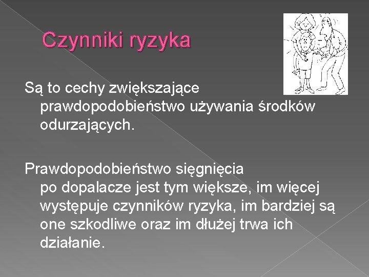 Czynniki ryzyka Są to cechy zwiększające prawdopodobieństwo używania środków odurzających. Prawdopodobieństwo sięgnięcia po dopalacze