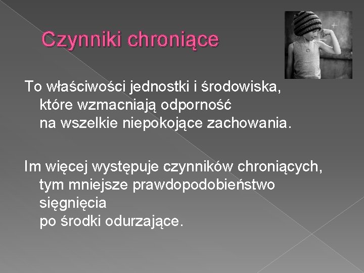 Czynniki chroniące To właściwości jednostki i środowiska, które wzmacniają odporność na wszelkie niepokojące zachowania.