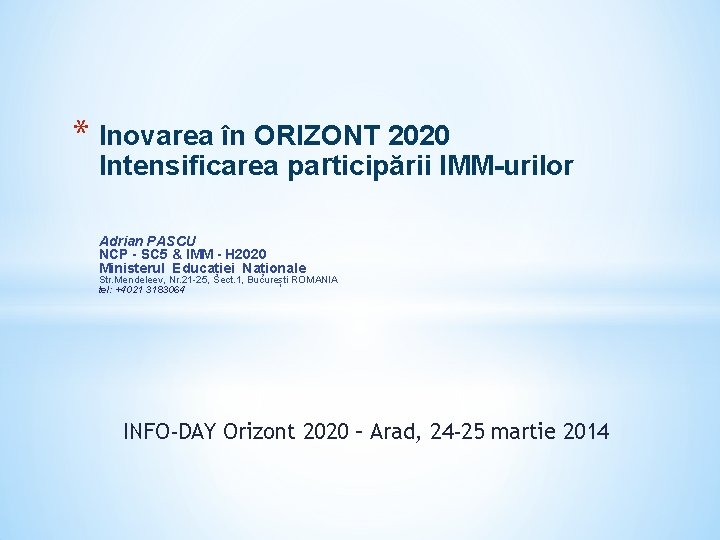 * Inovarea în ORIZONT 2020 Intensificarea participării IMM-urilor Adrian PASCU NCP - SC 5