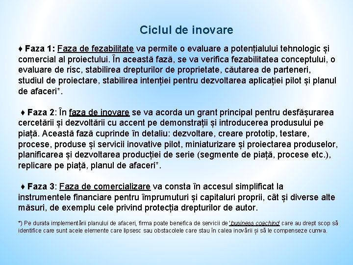 Ciclul de inovare ♦ Faza 1: Faza de fezabilitate va permite o evaluare a