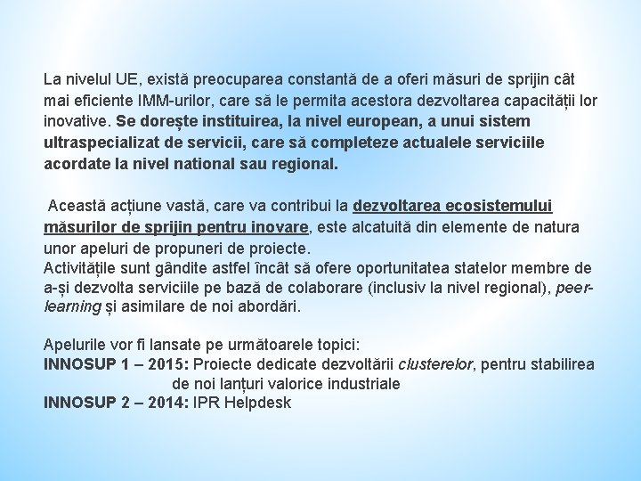 La nivelul UE, există preocuparea constantă de a oferi măsuri de sprijin cât mai