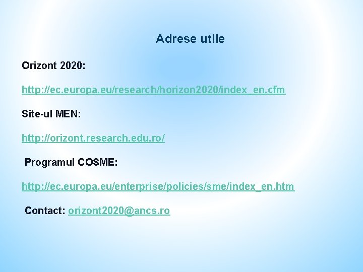 Adrese utile Orizont 2020: http: //ec. europa. eu/research/horizon 2020/index_en. cfm Site-ul MEN: http: //orizont.