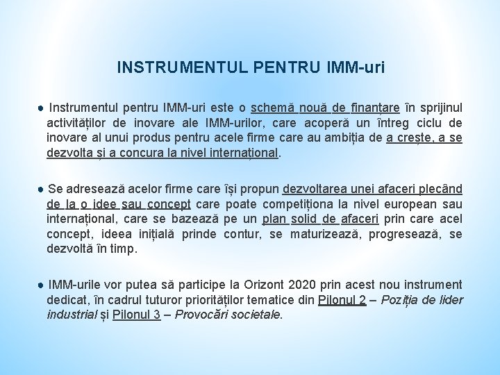 INSTRUMENTUL PENTRU IMM-uri ● Instrumentul pentru IMM-uri este o schemă nouă de finanțare în
