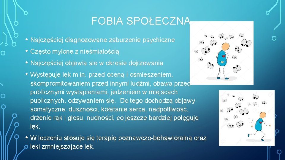 FOBIA SPOŁECZNA • Najczęściej diagnozowane zaburzenie psychiczne • Często mylone z nieśmiałością • Najczęściej