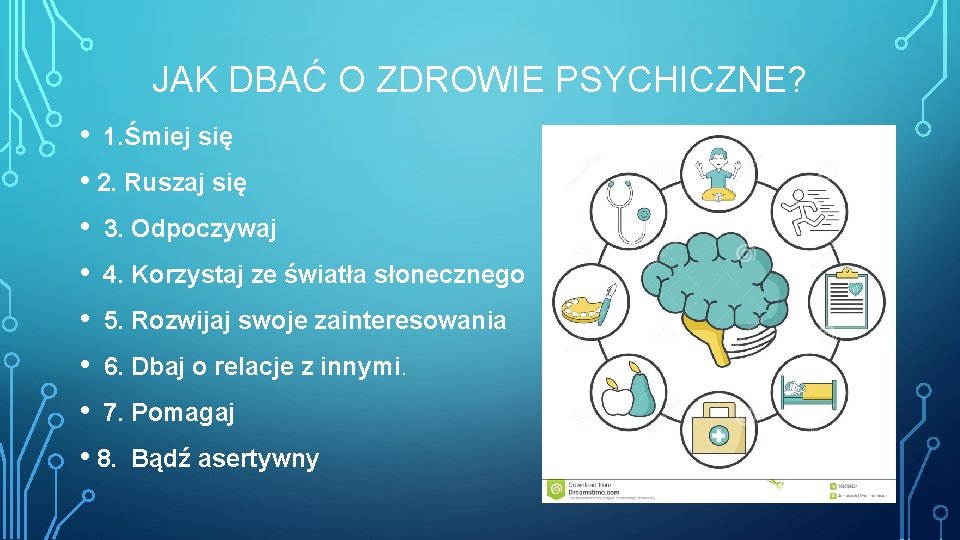 JAK DBAĆ O ZDROWIE PSYCHICZNE? • 1. Śmiej się • 2. Ruszaj się •