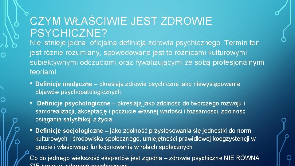 CZYM WŁAŚCIWIE JEST ZDROWIE PSYCHICZNE? Nie istnieje jedna, oficjalna definicja zdrowia psychicznego. Termin ten