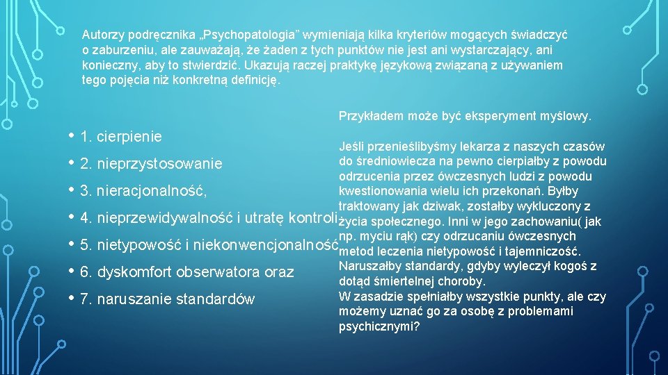 Autorzy podręcznika „Psychopatologia” wymieniają kilka kryteriów mogących świadczyć o zaburzeniu, ale zauważają, że żaden