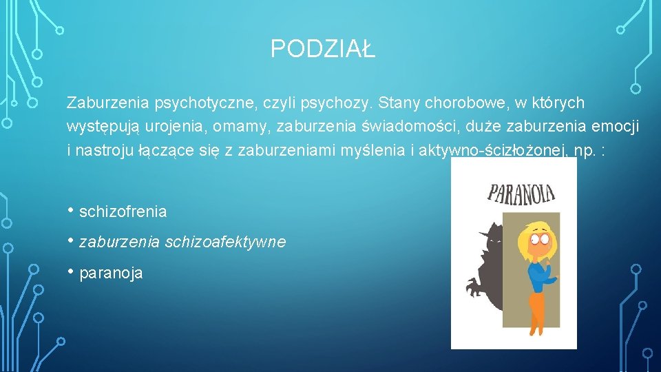 PODZIAŁ Zaburzenia psychotyczne, czyli psychozy. Stany chorobowe, w których występują urojenia, omamy, zaburzenia świadomości,