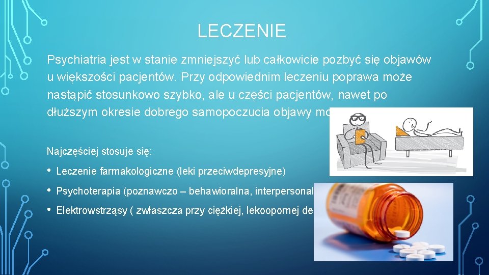 LECZENIE Psychiatria jest w stanie zmniejszyć lub całkowicie pozbyć się objawów u większości pacjentów.