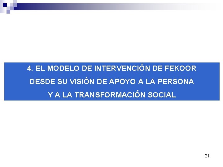 4. EL MODELO DE INTERVENCIÓN DE FEKOOR DESDE SU VISIÓN DE APOYO A LA