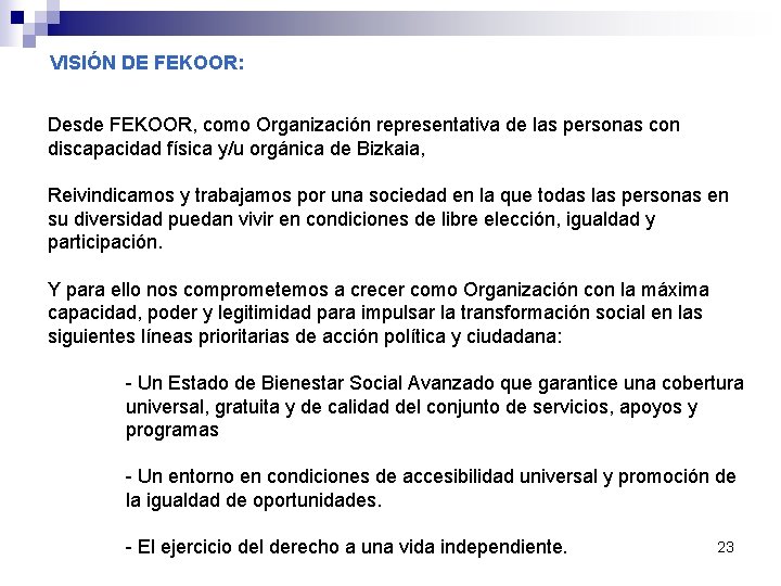 VISIÓN DE FEKOOR: Desde FEKOOR, como Organización representativa de las personas con discapacidad física