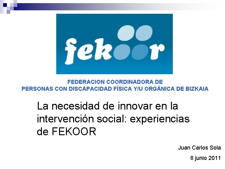 FEDERACION COORDINADORA DE PERSONAS CON DISCAPACIDAD FÍSICA Y/U ORGÁNICA DE BIZKAIA La necesidad de