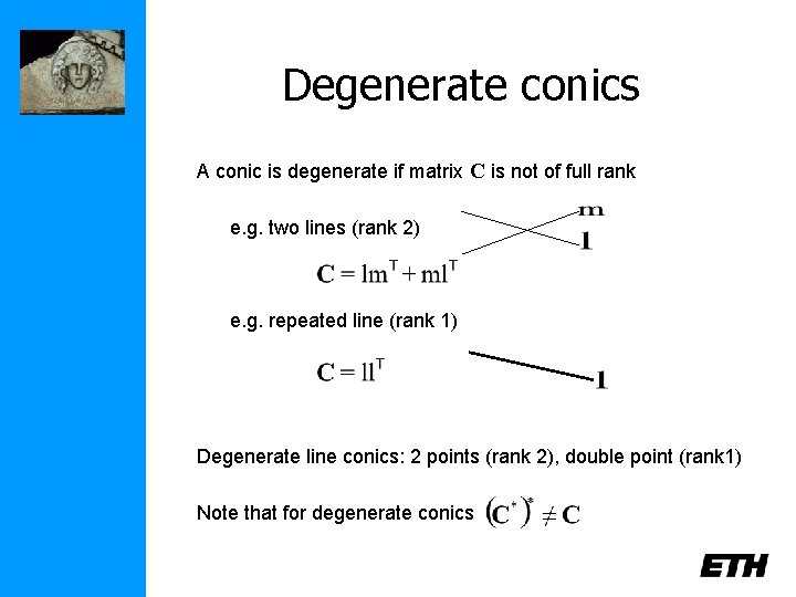 Degenerate conics A conic is degenerate if matrix C is not of full rank