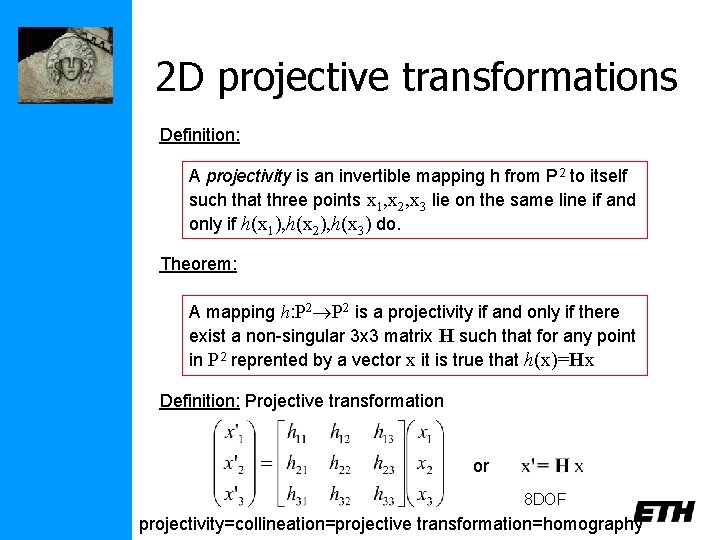 2 D projective transformations Definition: A projectivity is an invertible mapping h from P