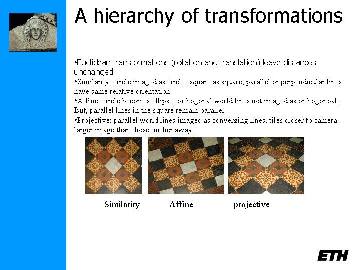 A hierarchy of transformations • Euclidean transformations (rotation and translation) leave distances unchanged •