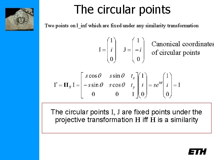 The circular points Two points on l_inf which are fixed under any similarity transformation