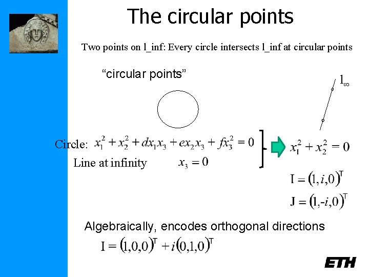 The circular points Two points on l_inf: Every circle intersects l_inf at circular points