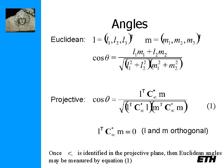 Angles Euclidean: Projective: (1) (l and m orthogonal) Once is identified in the projective