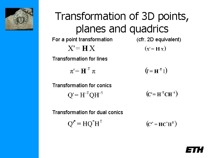 Transformation of 3 D points, planes and quadrics For a point transformation Transformation for
